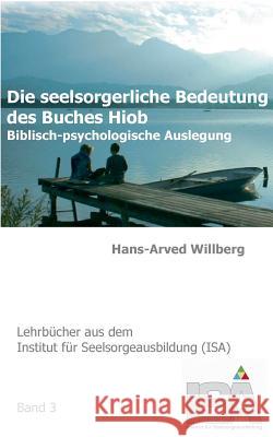 Die seelsorgerliche Bedeutung des Buches Hiob: Biblisch-psychologische Auslegung Willberg, Hans-Arved 9783735724205 Books on Demand