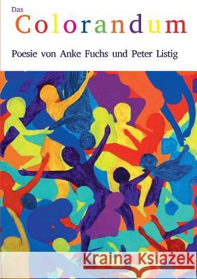 Das Colorandum: Poesie von Anke Fuchs und Peter Listig Fuchs, Anke 9783735724427 Books on Demand