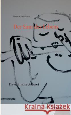 Der Sinn des Lebens: Die ultimative Antwort Moschdehner, Herold Zu 9783735724748 Books on Demand