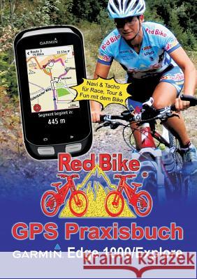 GPS Praxisbuch Garmin Edge 1000/Explore: Praxis- und modellbezogen für einen schnellen Einstieg Redbike, Nußdorf 9783735724861 Books on Demand