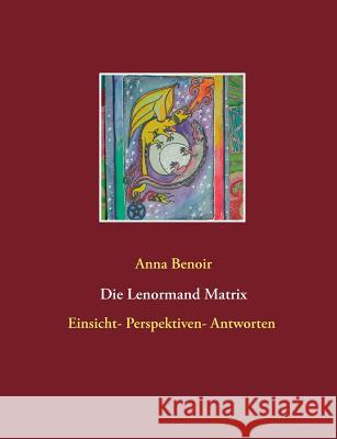 Lenormand- Matrix: Einsicht- Perspektiven- Antworten Benoir, Anna 9783735724960 Books on Demand