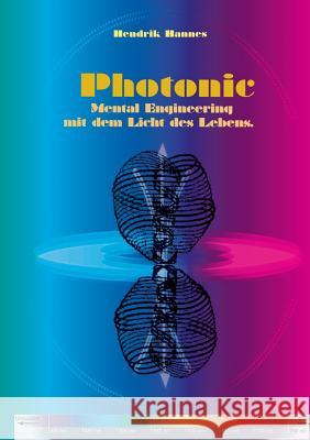 Photonic: Mental Engineering mit dem Licht des Lebens Hannes, Hendrik 9783735725219