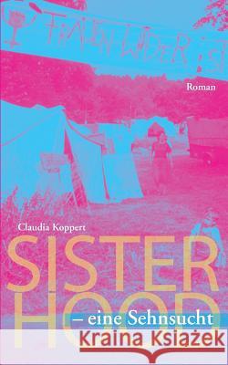 Sisterhood - eine Sehnsucht: Roman Claudia Koppert 9783735725370 Books on Demand