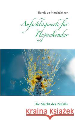 Aufschlagwerk für Hypochonder: Die Macht des Zufalls Moschdehner, Herold Zu 9783735725622 Books on Demand