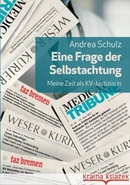 Eine Frage der Selbstachtung: Meine Zeit als KV-Justitiarin Schulz, Andrea 9783735733610 Books on Demand