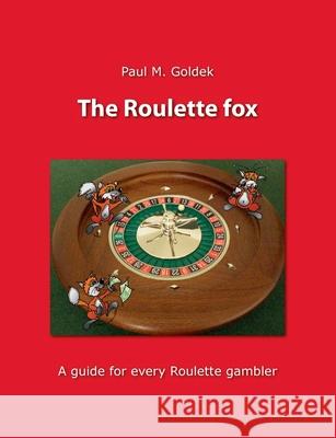 The Roulette fox: A guide for every Roulette gambler Goldek, Paul M. 9783735736130 Books on Demand