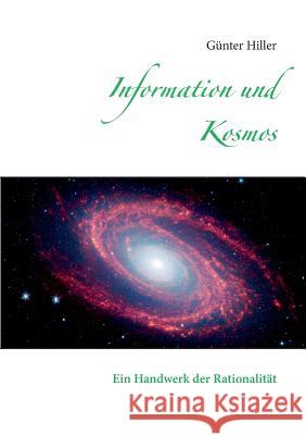 Information und Kosmos: Ein Handwerk der Rationalität Hiller, Günter 9783735736741
