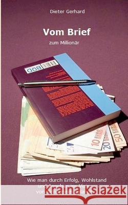 Vom Brief zum Millionär: Wie man durch Erfolg, Wohlstand und Ansehen ins Visier von Kidnappern gelangt. Gerhard, Dieter 9783735736826