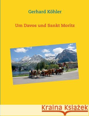 Um Davos und Sankt Moritz Gerhard Kohler 9783735737694 Books on Demand