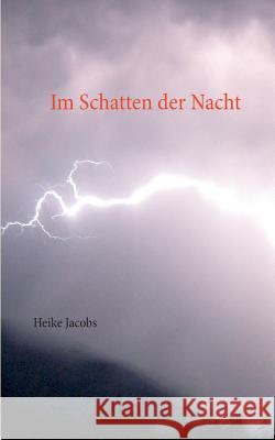 Im Schatten der Nacht Heike Jacobs 9783735737700 Books on Demand