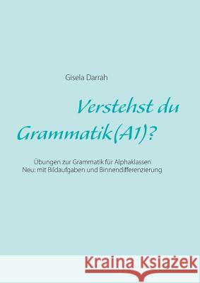 Verstehst du Grammatik? (A1): Übungen zur Grammatik für Alphaklassen. Neu: mit Bildaufgaben und Binnendifferenzierung Darrah, Gisela 9783735737779