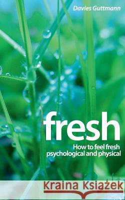 Fresh: How to feel fresh psychological and physical Guttmann, Davies 9783735737854 Books on Demand