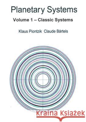 Planetary Systems: Volume 1 - Classic Systems Klaus Piontzik, Claude Bärtels 9783735738547