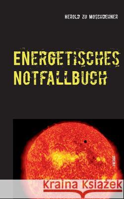 Energetisches Notfallbuch: Der einzigartige Energievampirtöter Moschdehner, Herold Zu 9783735738622 Books on Demand