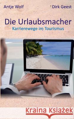Die Urlaubsmacher: Karrierewege im Tourismus Geest, Dirk 9783735738707