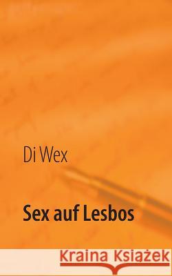 Sex 2: Sex auf Lesbos Wex, Die 9783735738981 Books on Demand