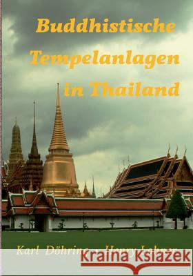 Buddhistische Tempelanlagen in Thailand Karl Dohring Henry Lohner 9783735739032 Books on Demand