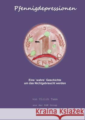 Pfennigdepressionen: Eine wahre Geschichte um das Nichtgebraucht werden Tamm, Ulrich 9783735739100 Books on Demand