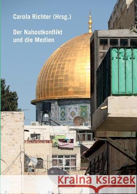 Der Nahostkonflikt und die Medien Carola Richter 9783735739186 Books on Demand