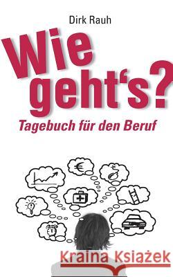 Wie geht's?: Tagebuch für den Beruf Rauh, Dirk 9783735739674