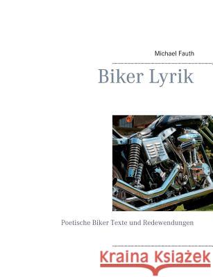 Biker Lyrik: Poetische Biker Texte und Redewendungen Fauth, Michael 9783735740007 Books on Demand