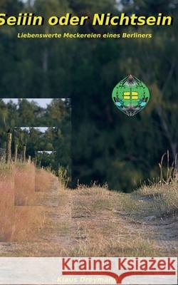Seiiiin oder Nichtsein: Liebenswerte Meckereien eines Berliners Dreymann, Klaus 9783735740076 Books on Demand