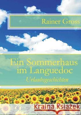 Ein Sommerhaus im Languedoc: Urlaubsgeschichten Gross, Rainer 9783735740694 Books on Demand