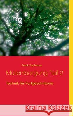 Müllentsorgung Teil 2: Technik für Fortgeschrittene Zacharias, Frank 9783735740700 Books on Demand