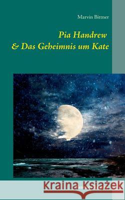 Pia Handrew: & Das Geheimnis um Kate Bittner, Marvin 9783735740939