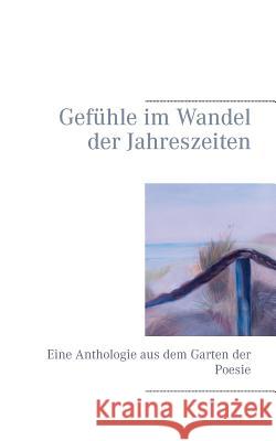 Gefühle im Wandel der Jahreszeiten: Eine Anthologie aus dem Garten der Poesie Rosarius, Bernd 9783735741653