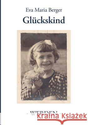 Glückskind: Band I - Werden - Eva Maria Berger 9783735741875 Books on Demand