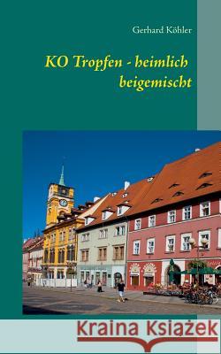 KO Tropfen - heimlich beigemischt Gerhard Kohler 9783735742131 Books on Demand