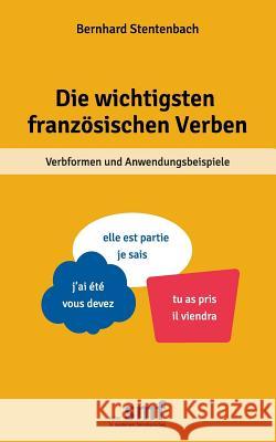 Die wichtigsten französischen Verben: Verbformen und Anwendungsbeispiele Stentenbach, Bernhard 9783735742322 Books on Demand