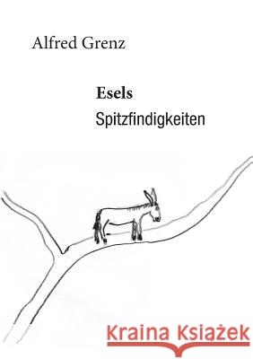 Esels Spitzfindigkeiten Alfred Grenz 9783735746344 Books on Demand