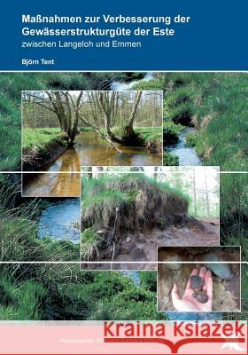 Maßnahmen zur Verbesserung der Gewässerstrukturgüte der Este zwischen Langeloh und Emmen Tent, Björn 9783735749666 Books on Demand