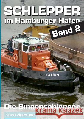 Schlepper im Hamburger Hafen - Band 2: Die Binnenschlepper Algermissen, Konrad 9783735750396 Books on Demand