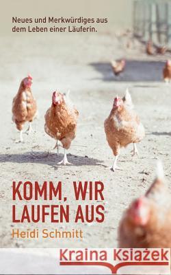 Komm, wir laufen aus: Neues und Merkwürdiges aus dem Leben einer Läuferin. Schmitt, Heidi 9783735750419 Books on Demand
