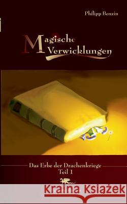 Magische Verwicklungen: Das Erbe der Drachenkriege Teil 1 Philipp Benzin 9783735751348 Books on Demand
