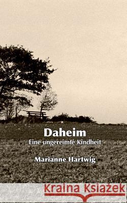 Daheim: Eine ungereimte Kindheit Hartwig, Marianne 9783735756305