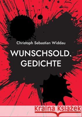 Wunschsold: Gedichte Christoph Sebastian Widdau 9783735756718