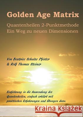 Golden Age Matrix Quantenheilen 2-Punktmethode: Ein Weg zu neuen Dimensionen Schulze Pfister, Beatrice 9783735756848