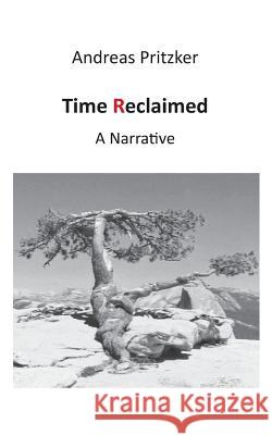 Time Reclaimed: A Narrative Pritzker, Andreas 9783735756879 Books on Demand