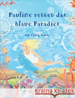 Pauline rettet das blaue Paradies Frank Thiele 9783735757265