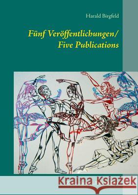 Fünf Veröffentlichungen/ Five Publications: ...Zeit, ...Lyrik, ...Folienbilder Birgfeld, Harald 9783735757487 Books on Demand