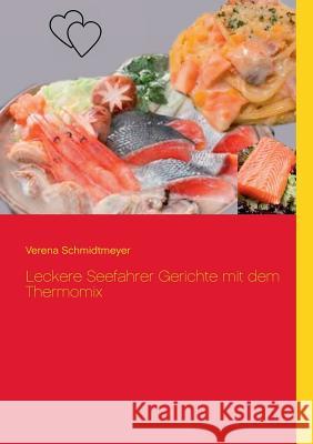 Leckere Seefahrer Gerichte mit dem Thermomix Verena Schmidtmeyer 9783735759368 Books on Demand