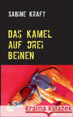 Das Kamel auf drei Beinen: Kriminalroman Kraft, Sabine 9783735759436 Books on Demand