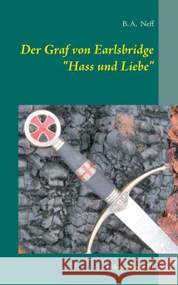 Der Graf von Earlsbridge, Trilogie, Band III: Hass und Liebe Neff, B. a. 9783735760012 Books on Demand