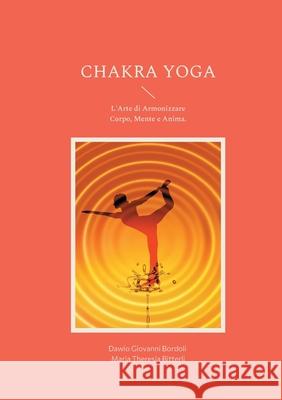 Chakra Yoga: L'Arte di Armonizzare Corpo, Mente e Anima. Bordoli, Dawio Giovanni 9783735761064