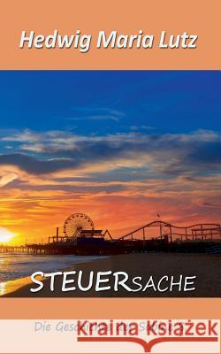 SteuerSache: Die Geschichte der Sabine S. Lutz, Hedwig Maria 9783735761071 Books on Demand