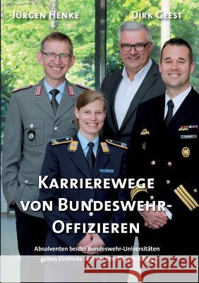 Karrierewege von Bundeswehr-Offizieren: Absolventen beider Bundeswehr-Universitäten geben Einblicke in ihren beruflichen Alltag Geest, Dirk 9783735761088